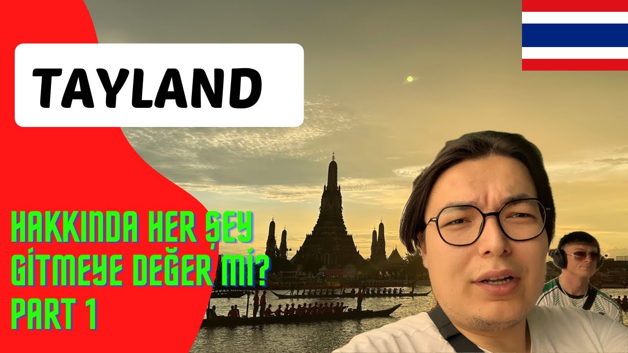 TAYLAND HAKKINDA HER ŞEY, GİTMEYE DEĞER Mİ ? (PART 1)- Seyyah Hukukçu