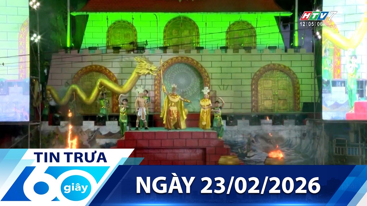 60 Giây Trưa - Ngày 23/02/2026 - HTV Tin Tức Mới Nhất 2026