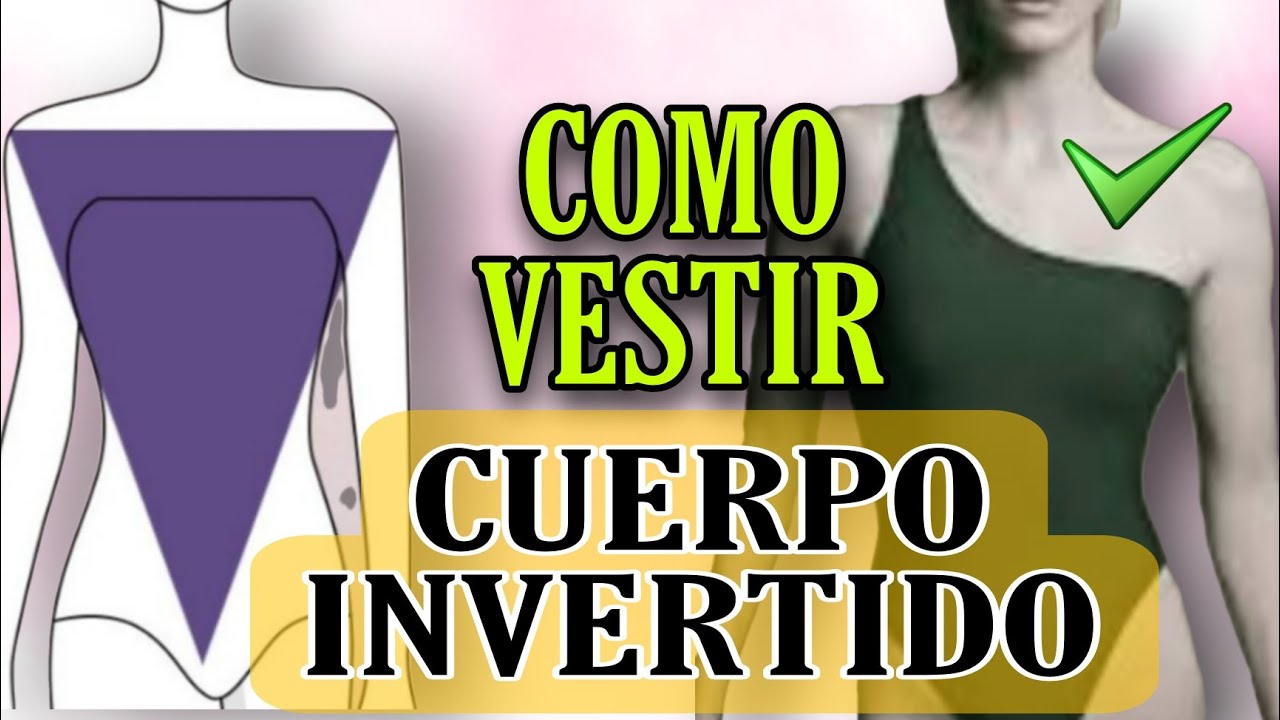 CÓMO VESTIR CUERPO TRIÁNGULO INVERTIDO O INVERSO/PRENDAS QUE TE FAVORECEN