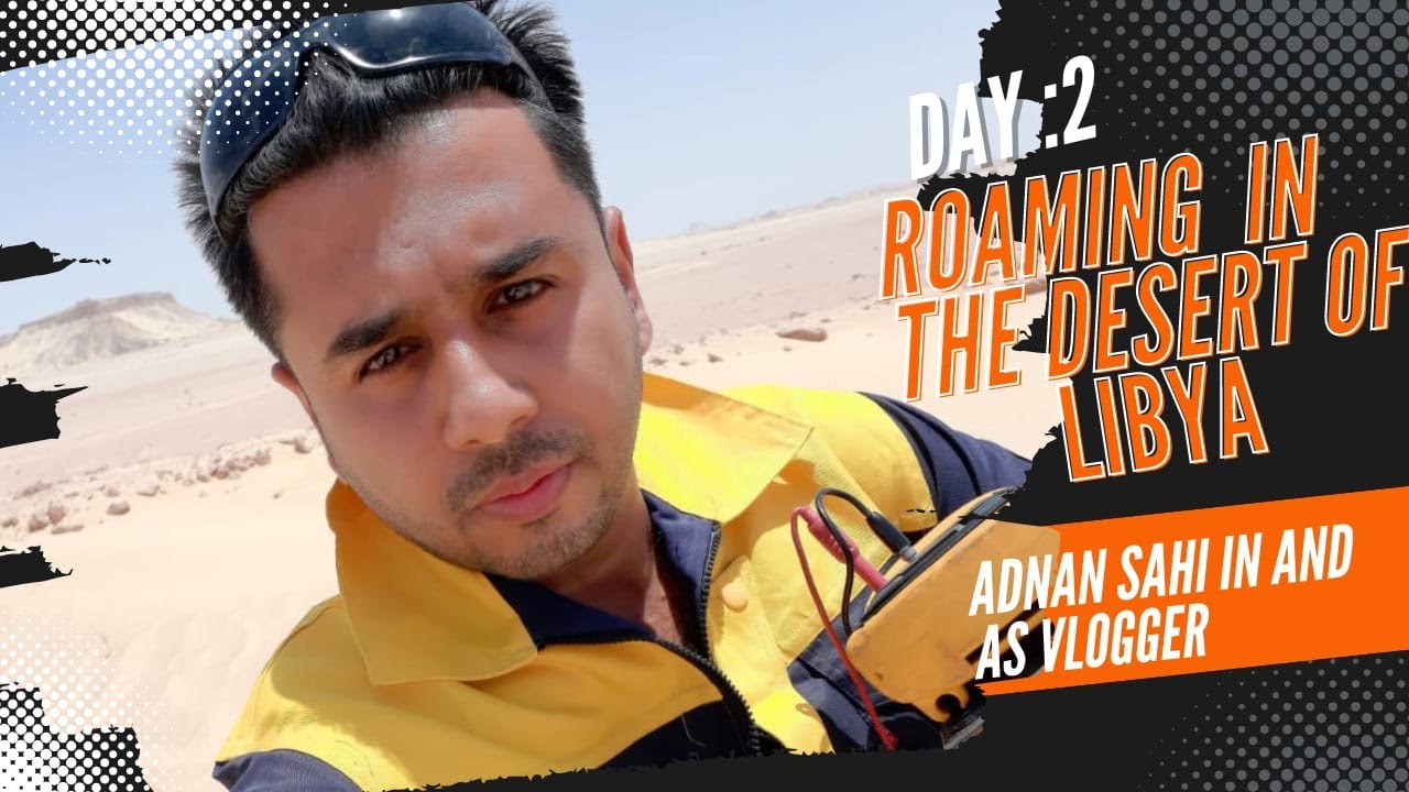 Roaming In The Desert Of Libya| Day 2| Wid Adnan Sahi