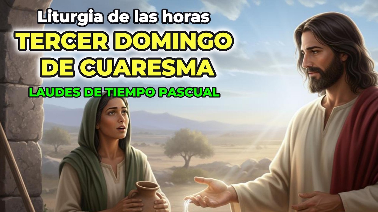 Laudes de Hoy | Tercer Domingo de Cuaresma | Oración de la Mañana – Liturgia de las Horas