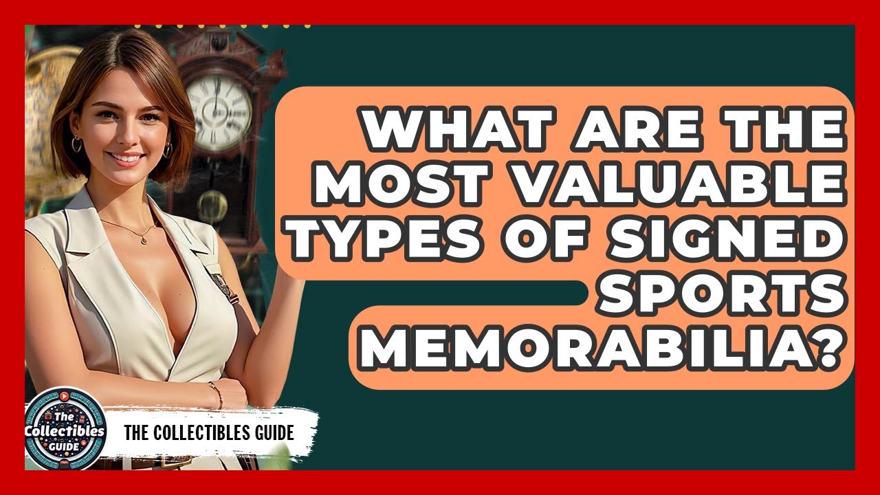 What Are The Most Valuable Types Of Signed Sports Memorabilia? - The Collectibles Guide