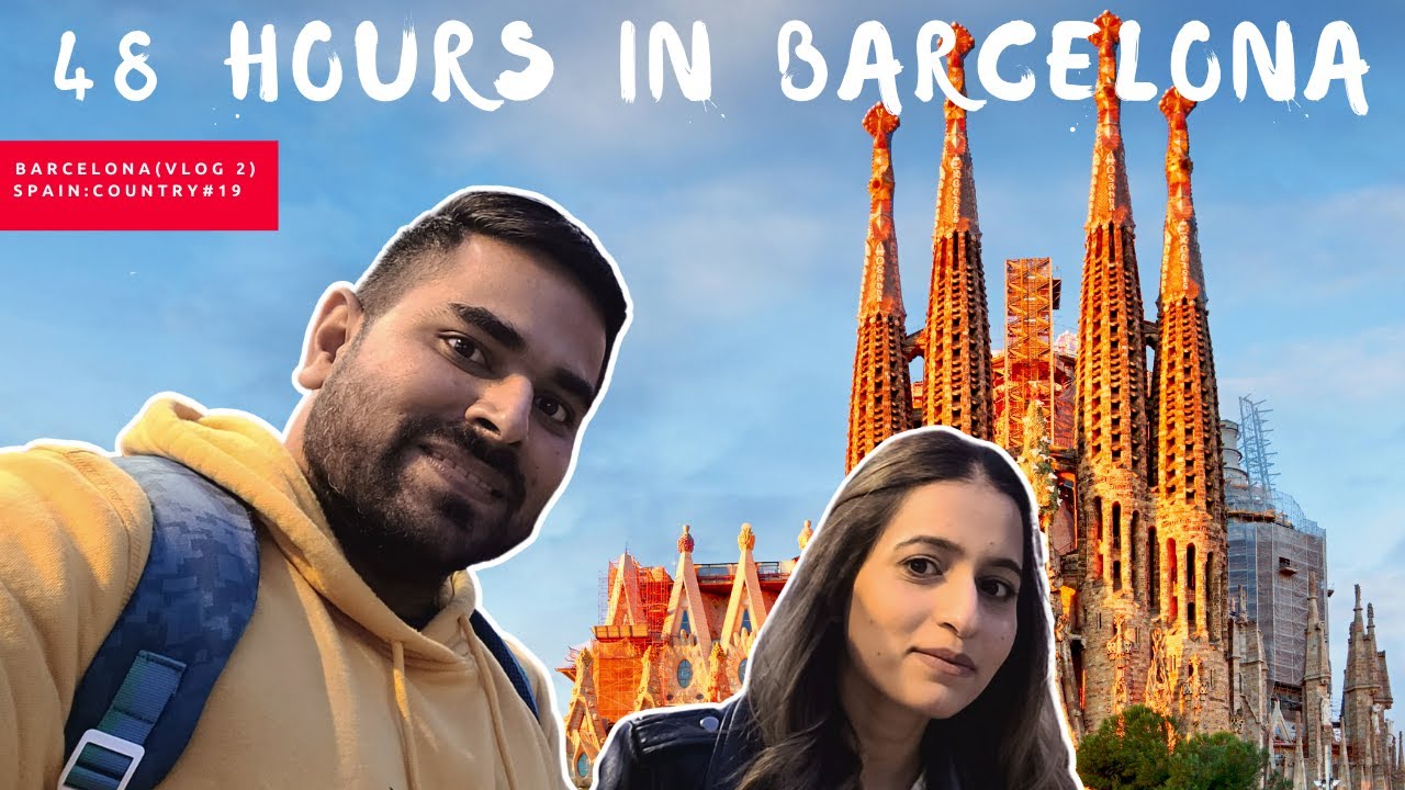 48 HOURS IN BARCELONA , SPAIN  (TRAVEL VLOG IN HINDI)