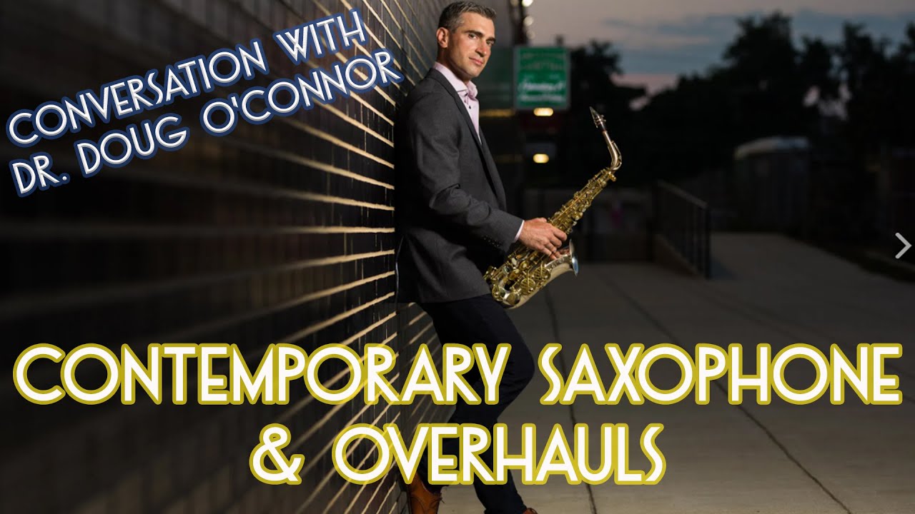 Contemporary Saxophone & Overhauls - Conversation with Dr. Doug O'Connor
