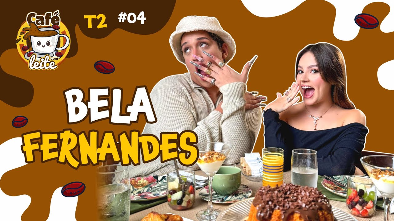 BELA FERNANDES - CAFÉ COM LEITE | #04 - 2ªT