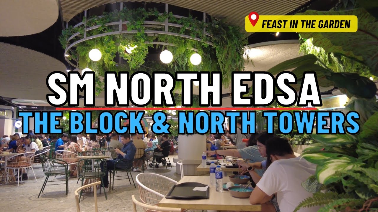 [4K] SM NORTH EDSA (THE BLOCK & NORTH TOWERS) | New Food place: Feast In the Garden
