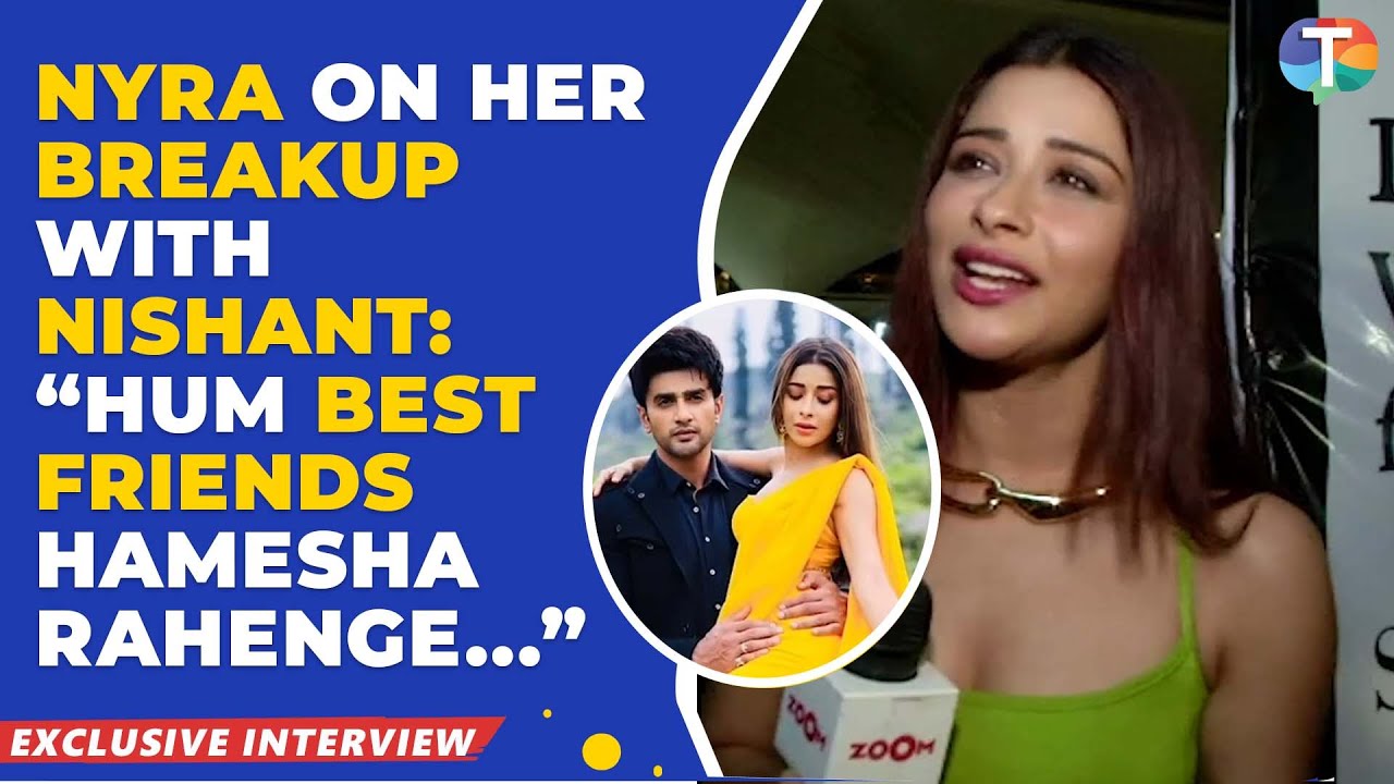 Nyra Banerjee’s FIRST reaction on her break up with Nishant Malkhani says, “Hum best friends…”