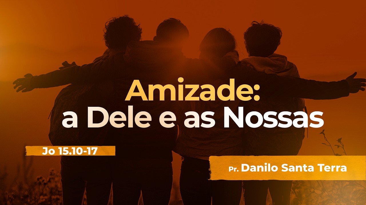 Amizade, a Dele e as Nossas - Danilo Santa Terra | Defesa do Evangelho