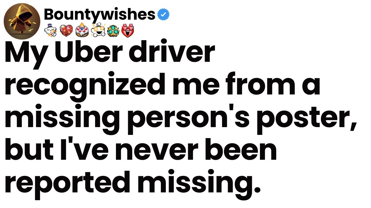 My Uber driver recognized me from a missing person's poster, but I've never been reported missing.