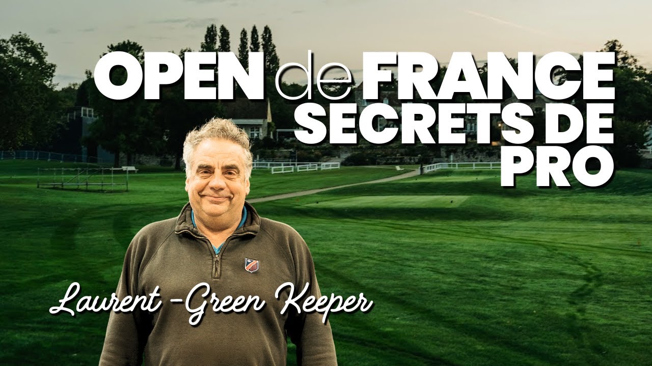 Open de France 2025 – Les secrets du Green Keeper de Saint-Nom-la-Bretèche