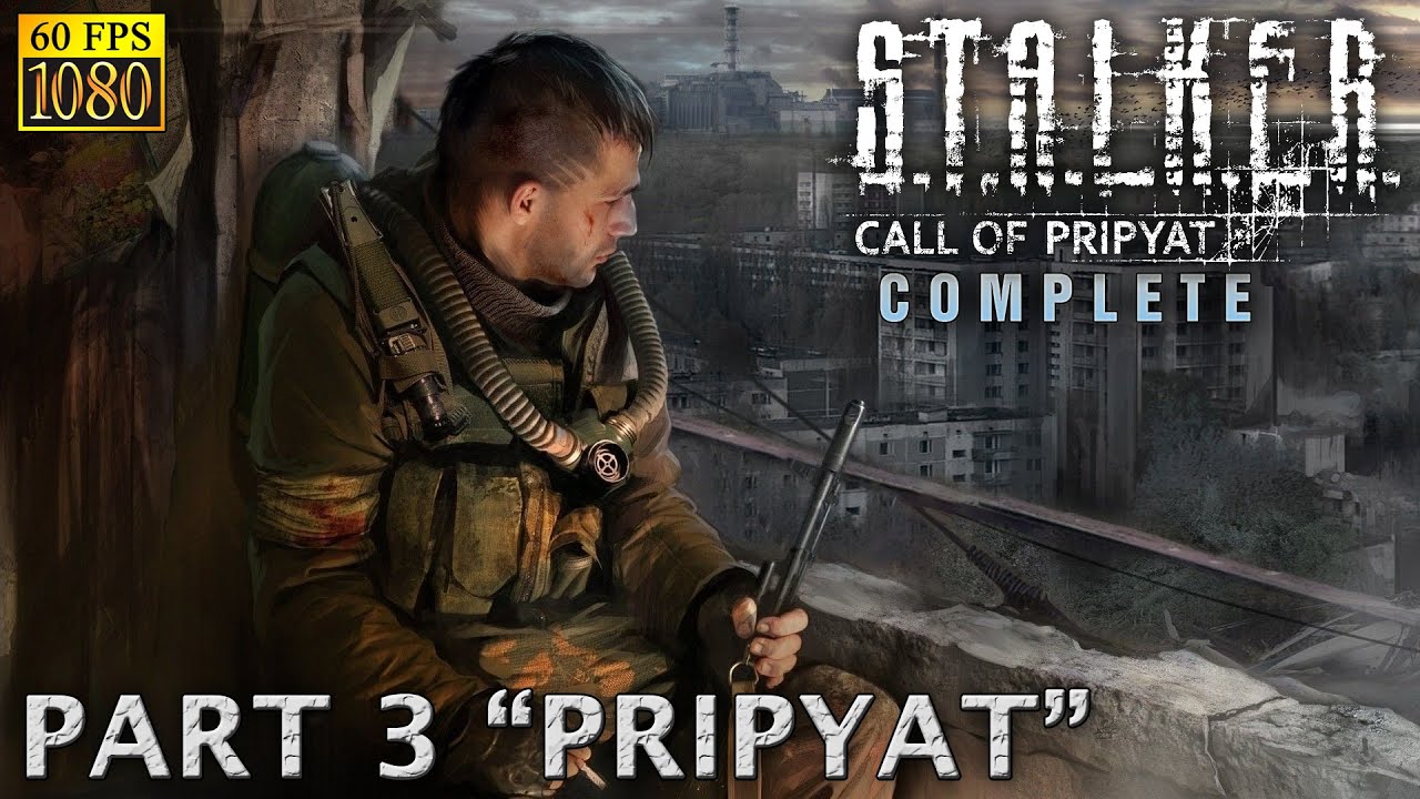S.T.A.L.K.E.R.: Call of Pripyat. Part 3 