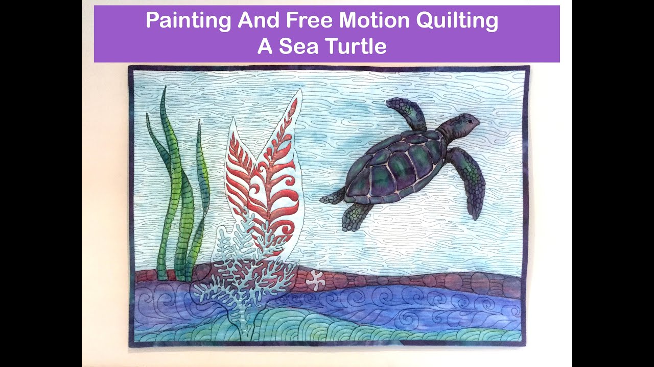 Painting And Free Motion Quilting A Sea Turtle
