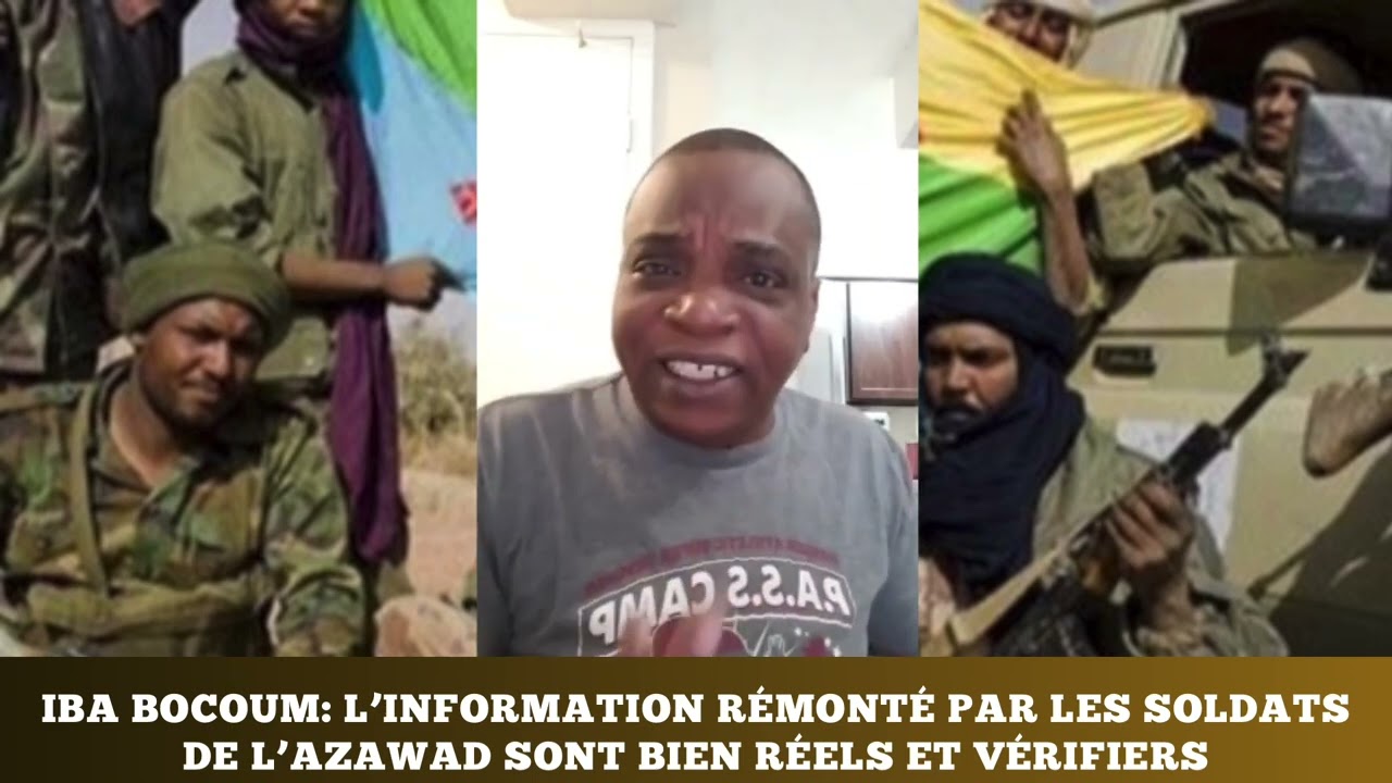 Iba bocoum : L’information remontée par les soldats de l’azawad sont bien réels et vérifié