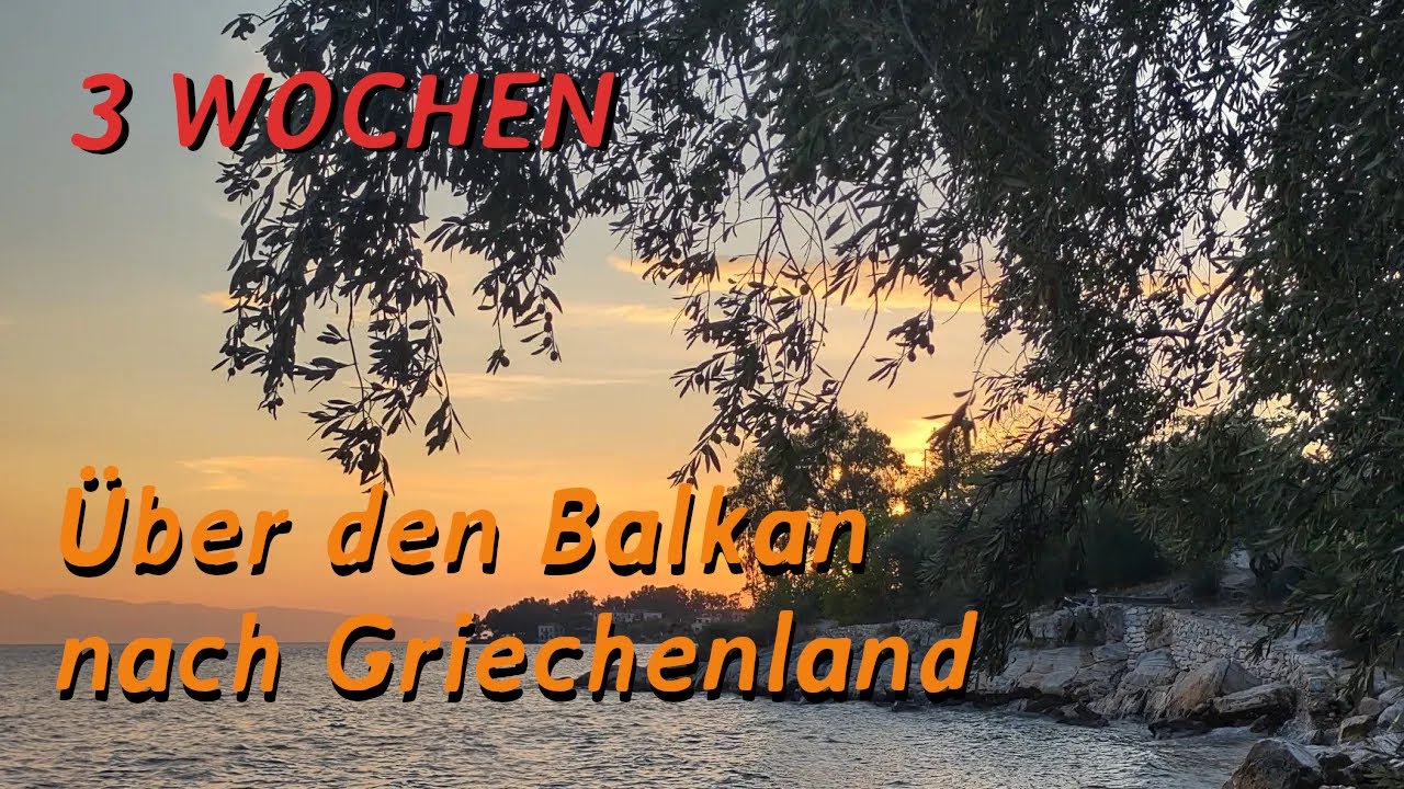 Reisefilme 14: - Roadtrip - Nach Süden - Über den Balkan nach Griechenland