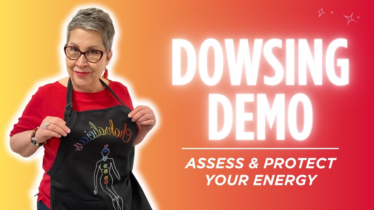 Dowsing Demo: Assess & Protect Your Energy (Energy is Everything)