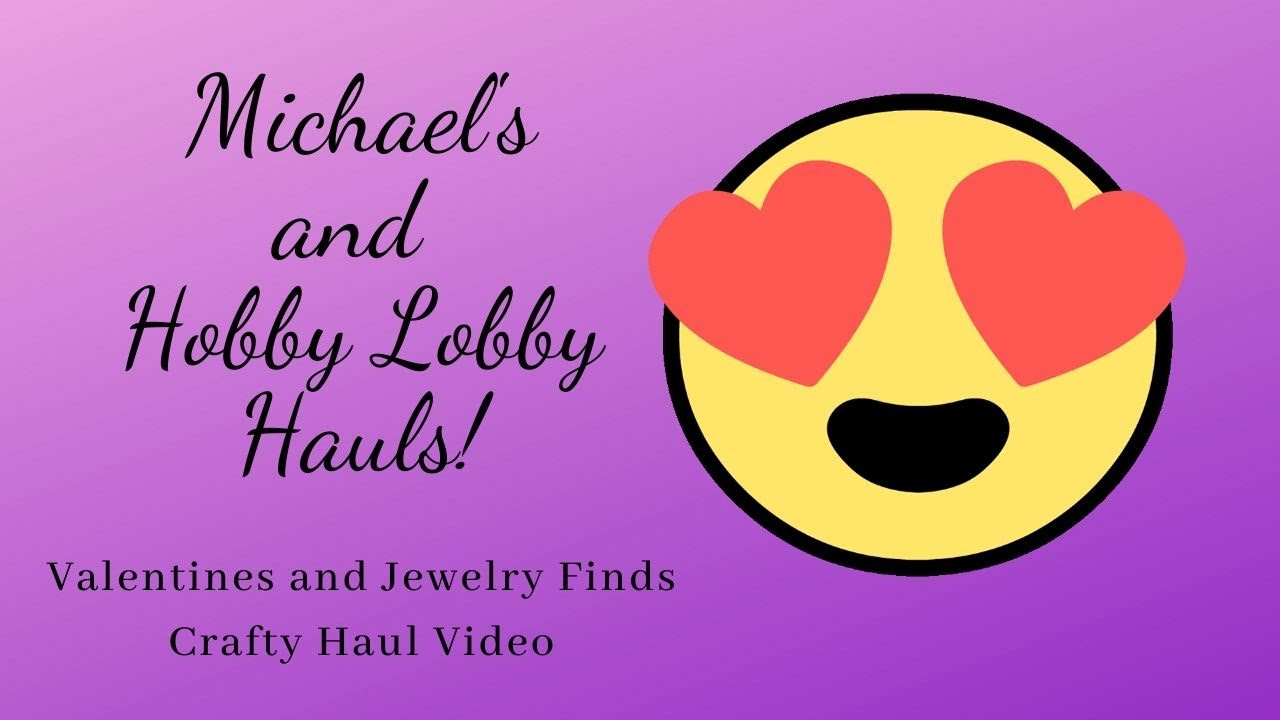 Michael’s and Hobby Lobby Valentines and Bead Haul - Holiday and Jewelry Making Supplies ❤️
