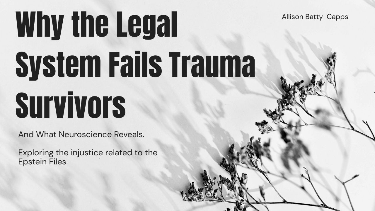 Why the Legal System Fails Trauma Survivors — What Neuroscience Reveals about the Epstein Files