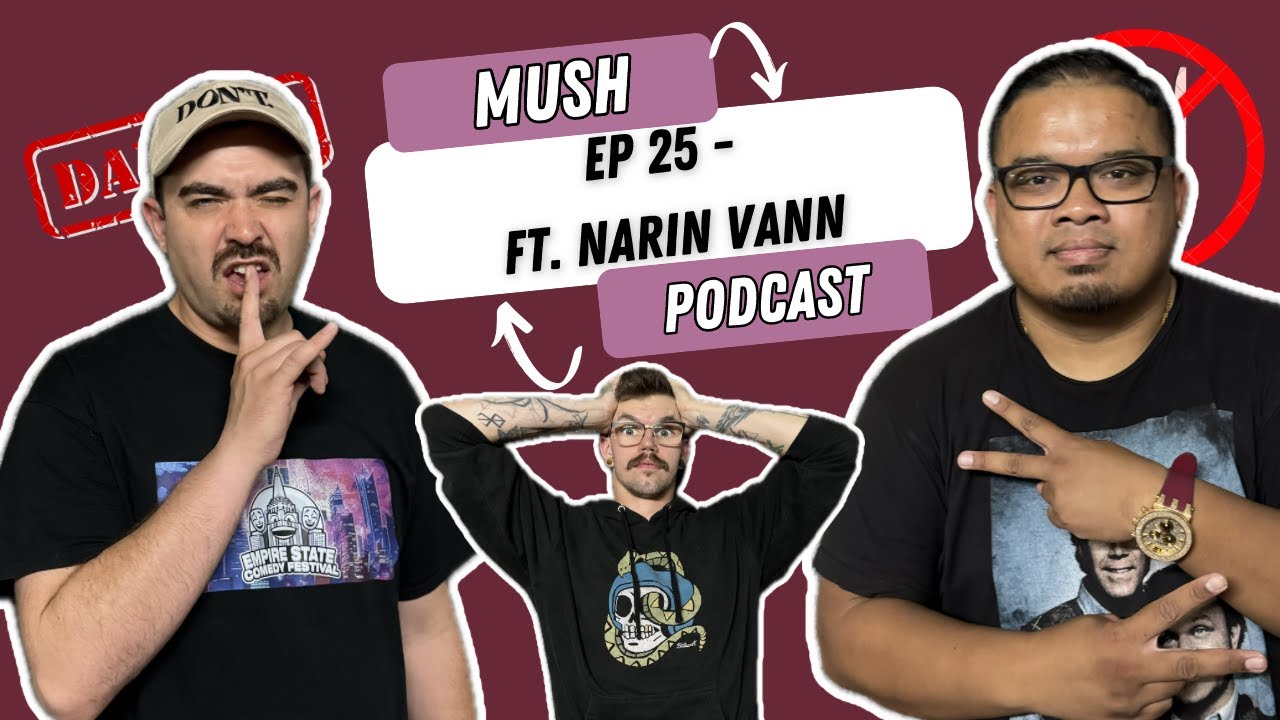 MUSH EP 25 - ft. Narin Vann