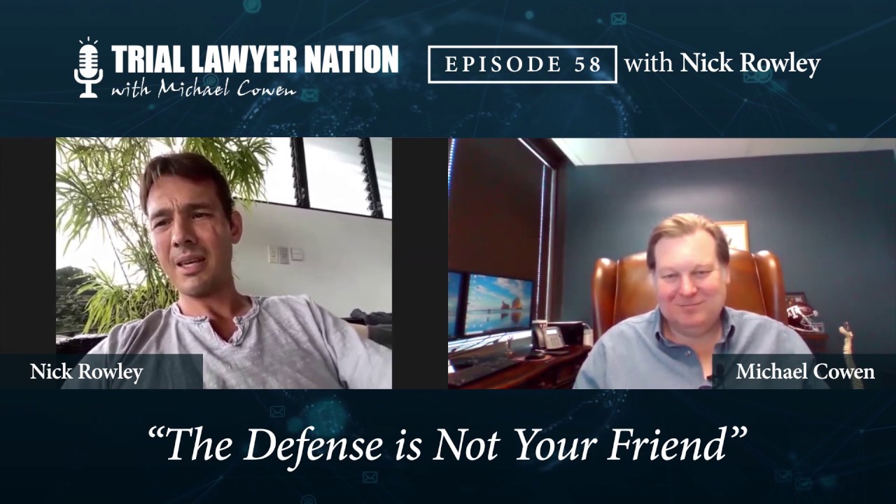 The Defense is Not Your Friend | #58: Nick Rowley | Trial Lawyer Nation