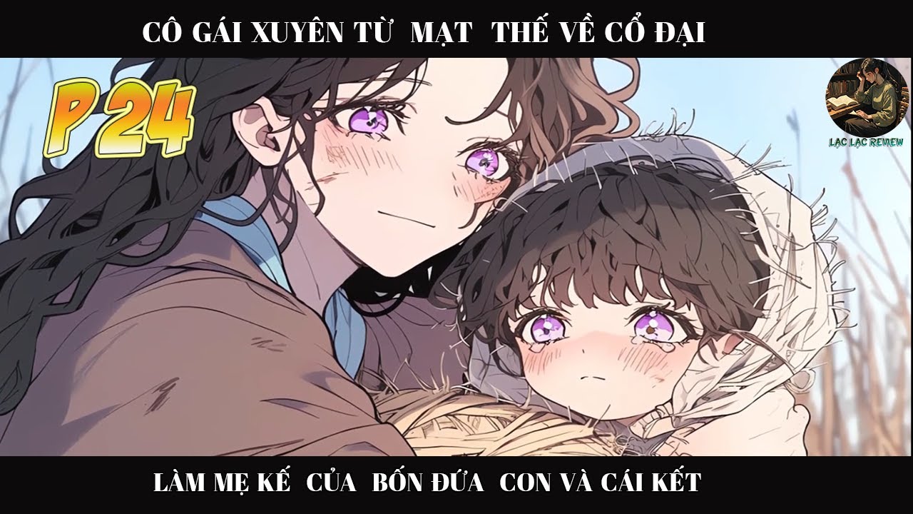 C&Ocirc; G&Aacute;I XUY&Ecirc;N TỪ MẠT THẾ VỀ  CỔ ĐẠI L&Agrave;M MẸ KẾ CỦA BỐN ĐỨA CON V&Agrave; NGƯỜI CHỒNG HAY ĂN LƯỜI L&Agrave;M | P24