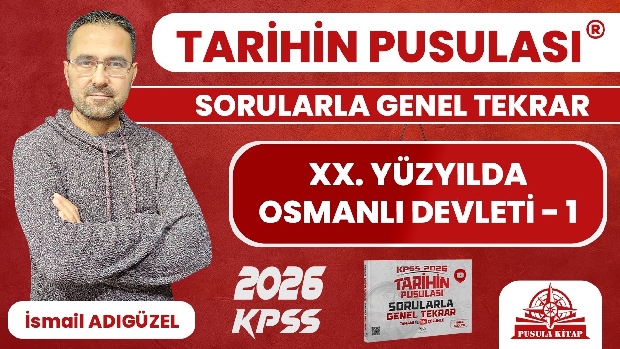 2025 KPSS Tarihin Pusulası - XX. Yüzyılda Osmanlı Devleti - 1 - İsmail ADIGÜZEL
