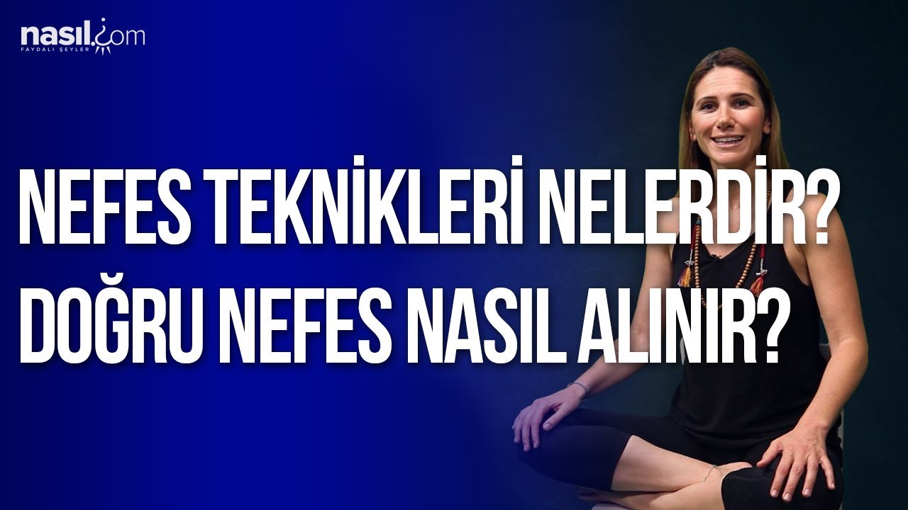 Nefes Teknikleri Nelerdir? Doğru Nefes Nasıl Alınır?