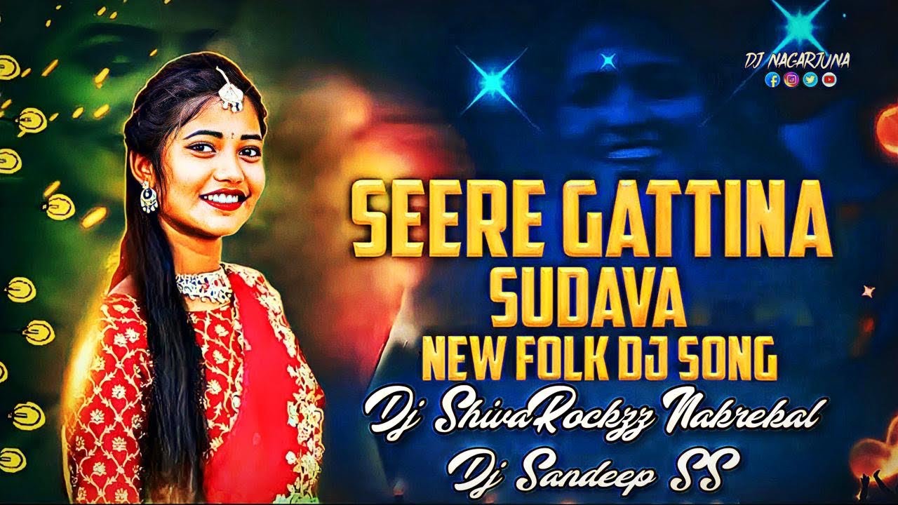 SEERE GATTINA CHUDAVA NEW FOLK SONG REMIX BY DJ SANDEEP SS DJ SHIVA ROCKZZ FROM NAKREKAL