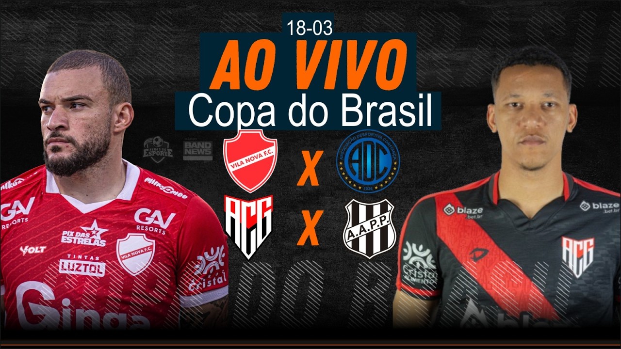 Vila Nova x Confiança/SE e Atlético/GO x Ponte Preta/SP - AO VIVO - Copa do Brasil - 18/03/2026