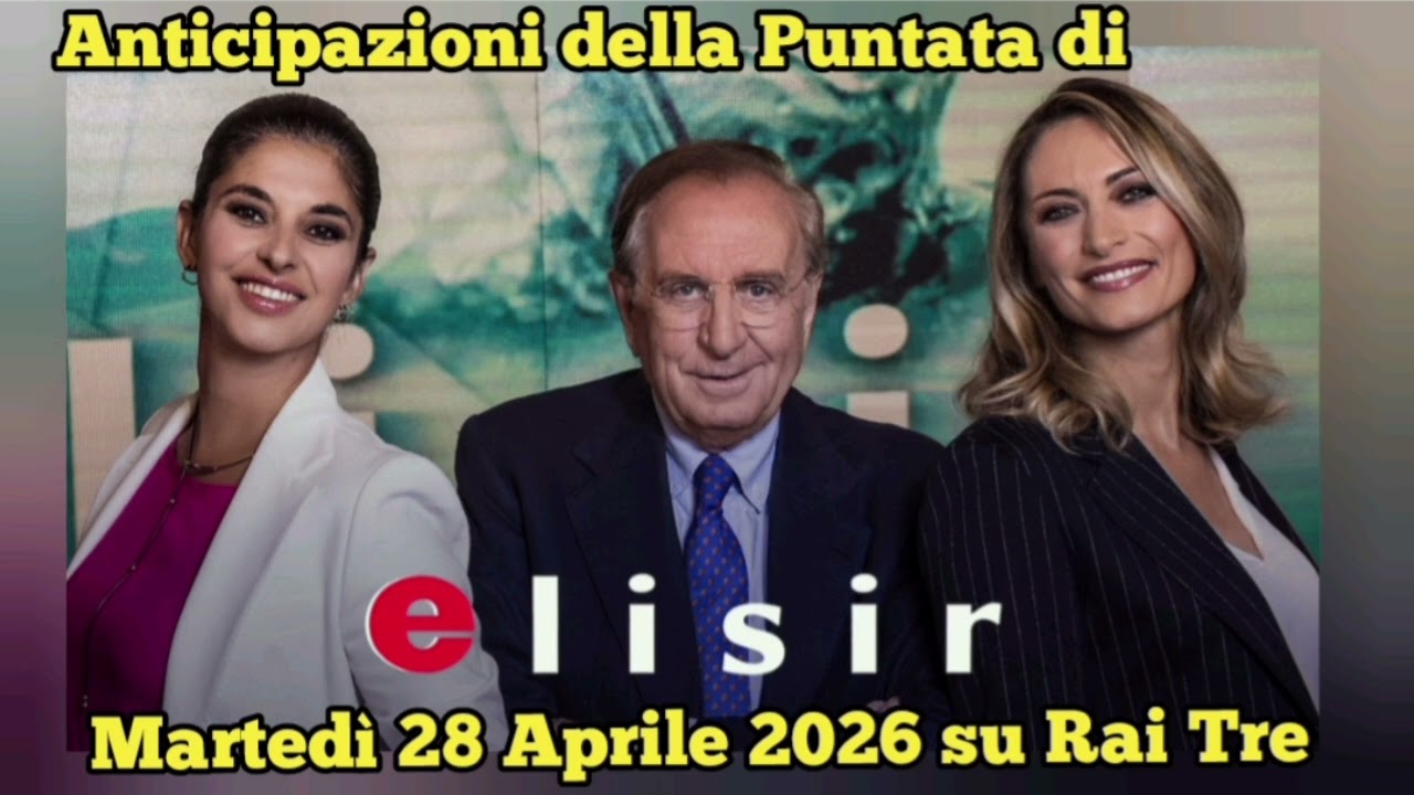 ELISIR - ANTICIPAZIONI DELLA PUNTATA CHE ANDR&Agrave; IN ONDA MARTED&Igrave; 28 APRILE 2026 SU RAI TRE