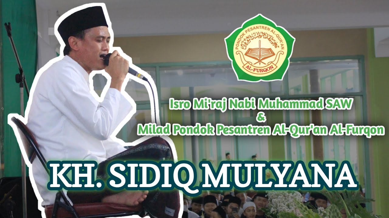 KH. SIDIQ MULYANA | Isro' Mi'raj Nabi MUHAMMAD SAW & Milad Pon-Pes Al-Qur'an Al-Furqon Cicalengka