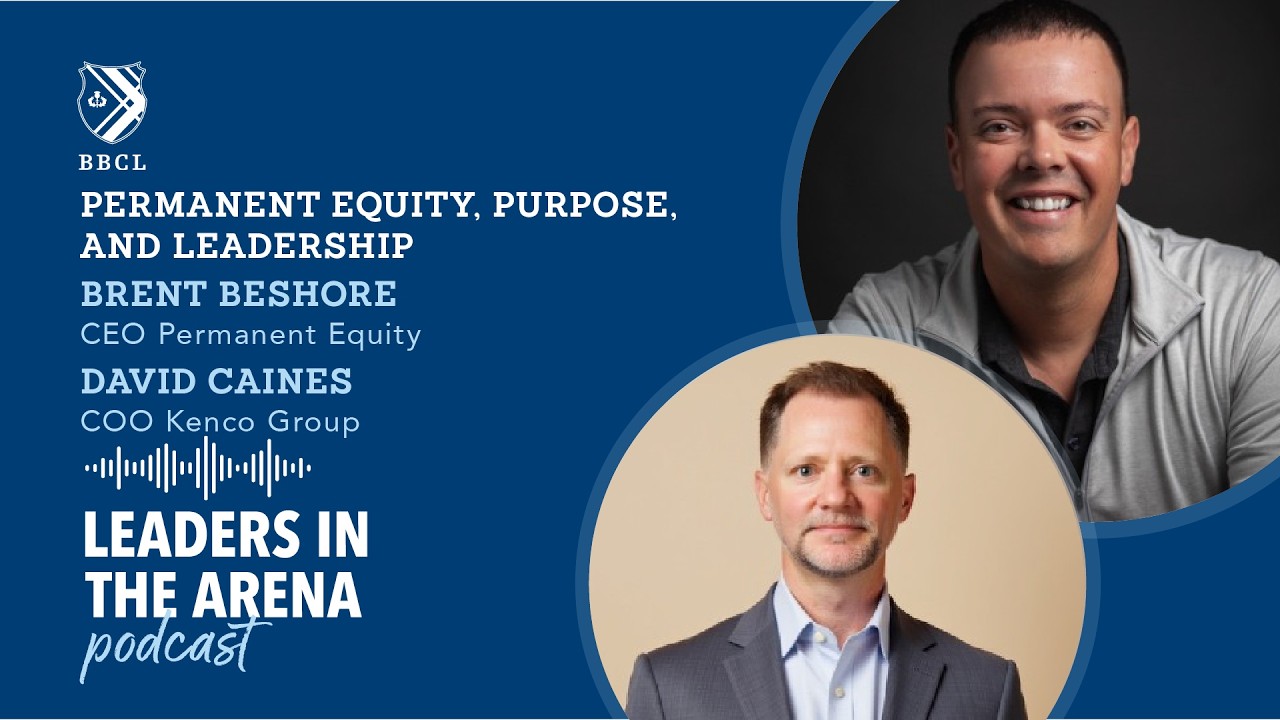 Permanent Equity, Purpose, and Leadership with Brent Beshore & David Caines | Leaders in the Arena
