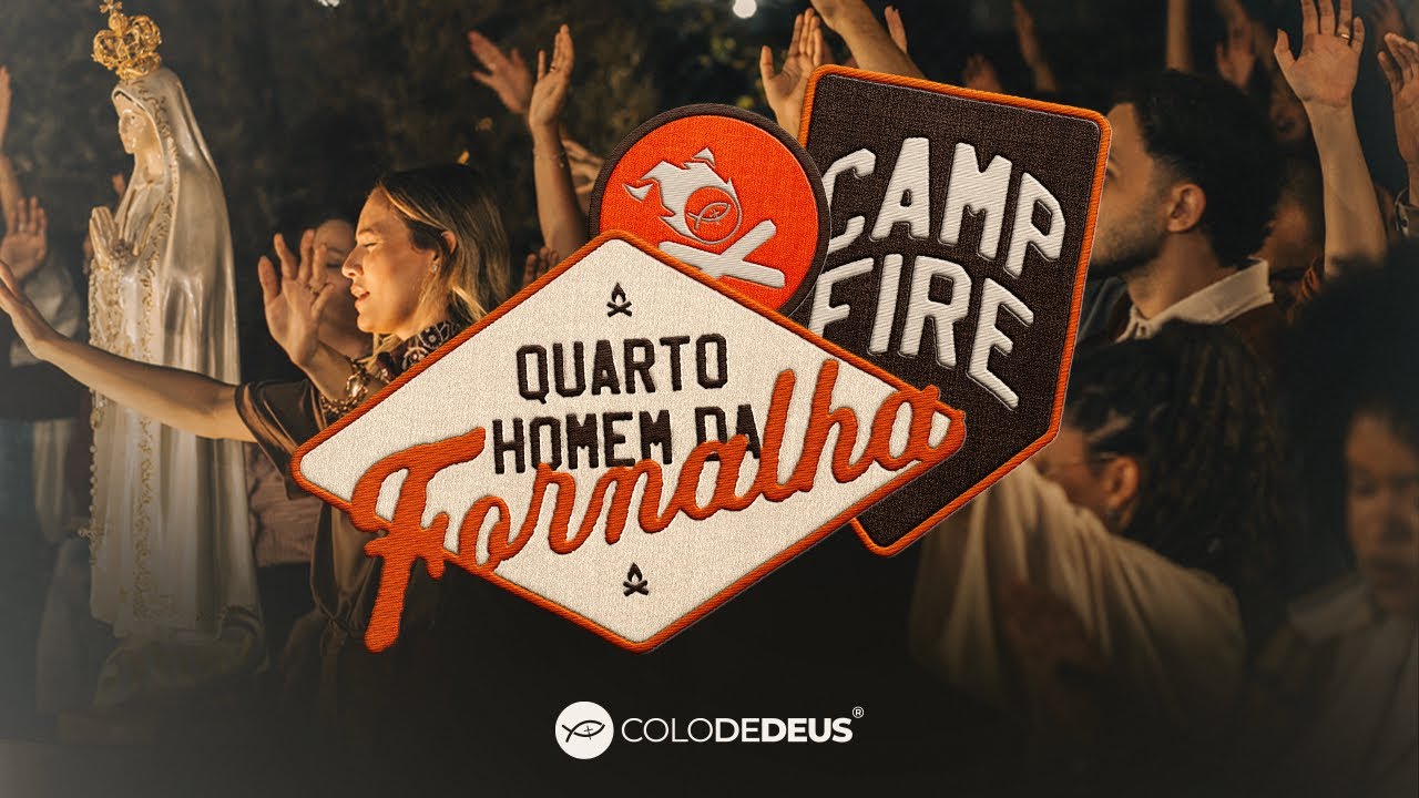 QUARTO HOMEM DA FORNALHA &mdash; CAMPFIRE // COLO DE DEUS