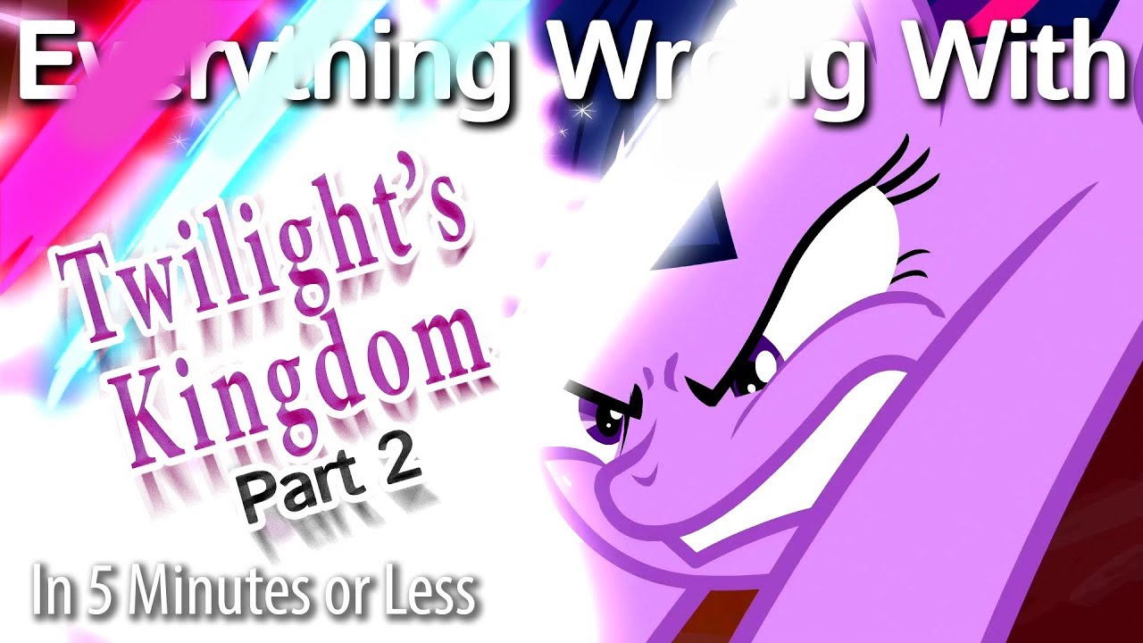 (Parody) Everything Wrong With Twilight's Kingdom #2 in 5 Minutes or Less