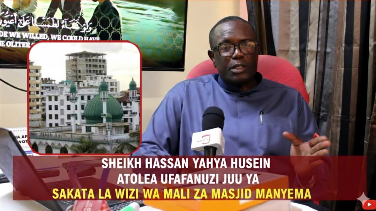 SHEIKH HASSAN YAHYA HUSEIN ATOLEA UFAFANUZI JUU YA SAKATA LA WIZI WA MALI ZA MASJID MANYEMA