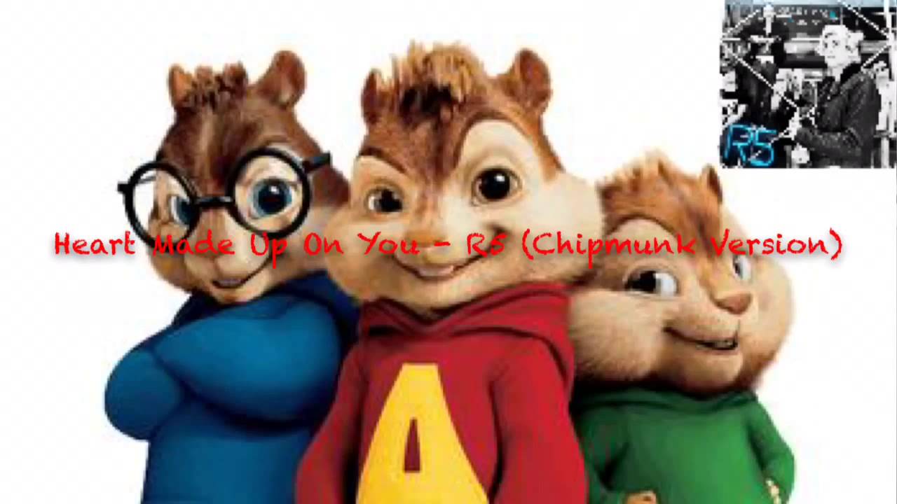 Heart Made Up On You - R5 (Chipmunk Version)