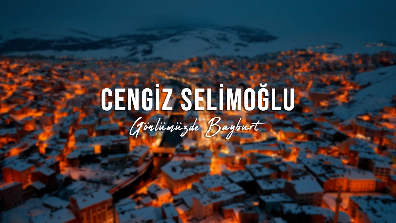 Cengiz Selimoğlu - G&ouml;nl&uuml;m&uuml;zde Bayburt