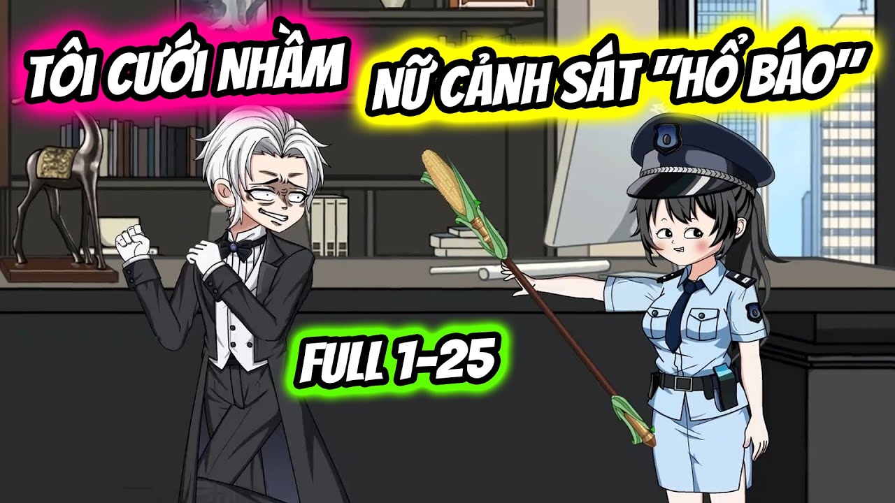 Full 1-25 | Tôi Cưới Nhầm Nữ Cảnh Sát 