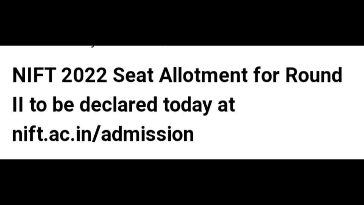 NIFT 2022 SEAT ALLOTMENT FOR ROUND 2 DECLARED,HOW TO CHECK,LATEST NEWS NIFT RESULT,COUNSELLING DATE