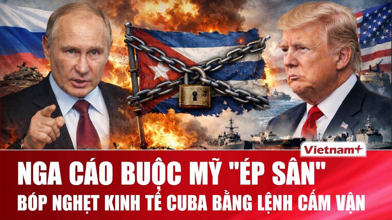 Nga cáo buộc Mỹ can thiệp “quá đà”, làm leo thang căng thẳng thông qua lệnh cấm vận Cuba
