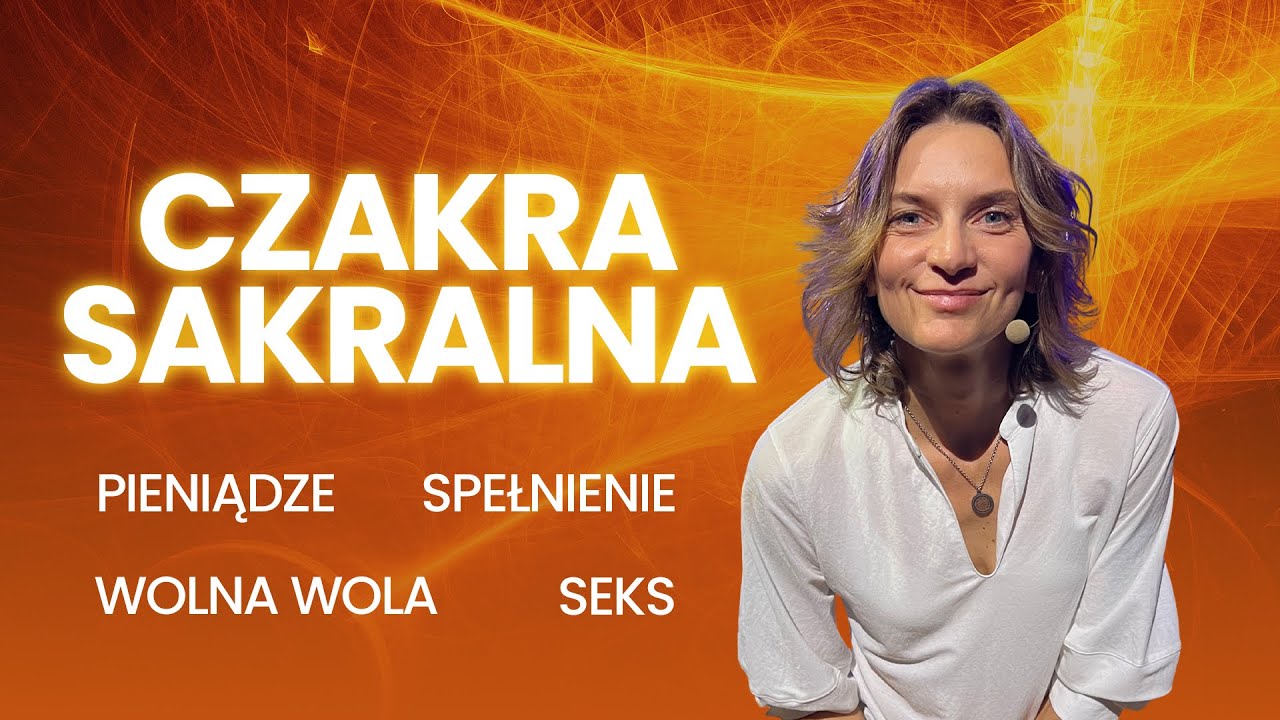 Uwolnij energię czakry sakralnej - pieniądze, relacje, spełnienie. Przemień energię w materię.