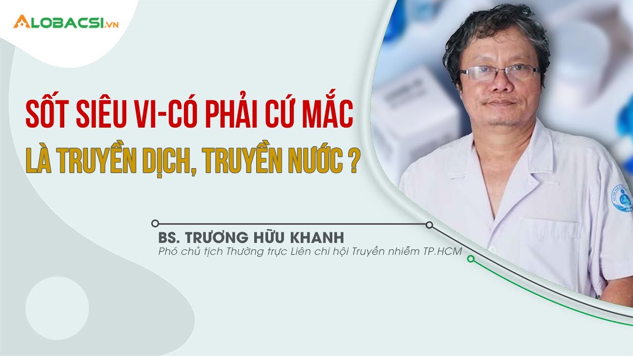 Sốt siêu vi - có phải cứ mắc là truyền dịch, truyền nước?