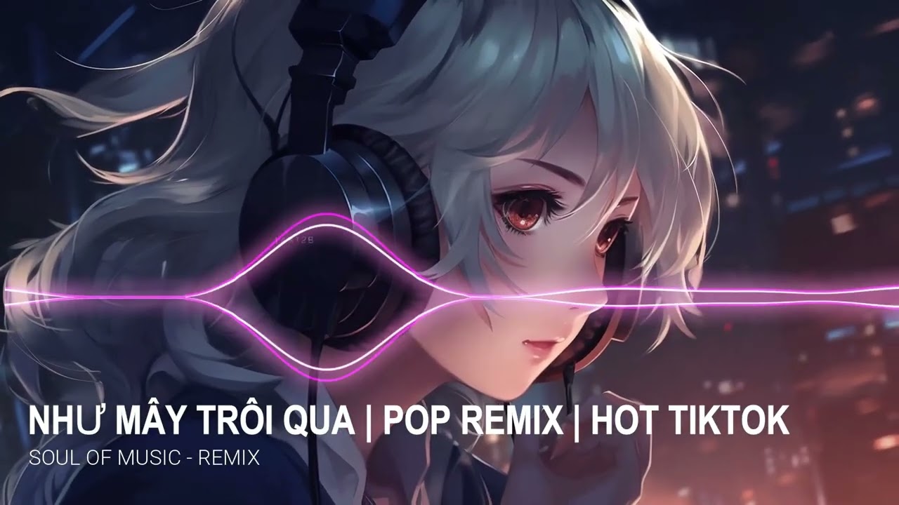 NHƯ MÂY TRÔI QUA | POP REMIX | HOT TIKTOK