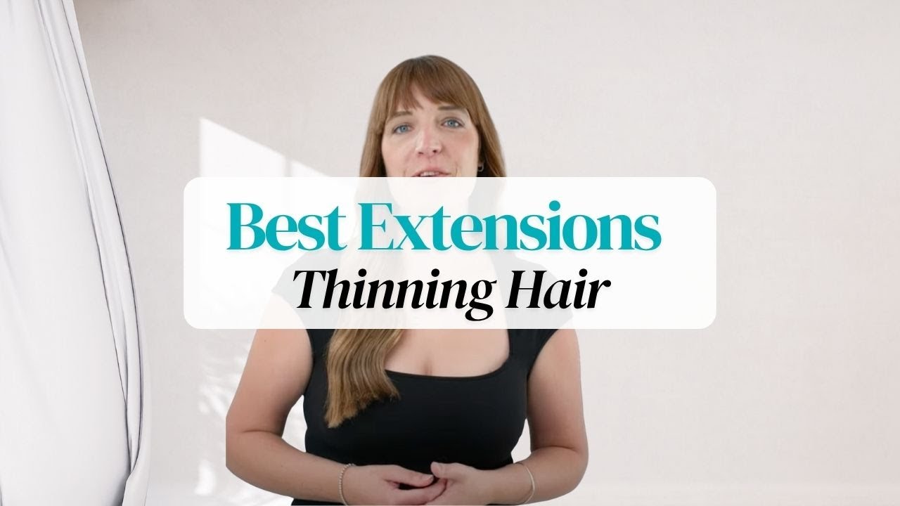 Choosing the Best Hair Extensions for Thin Hair | Tips and Recommendations