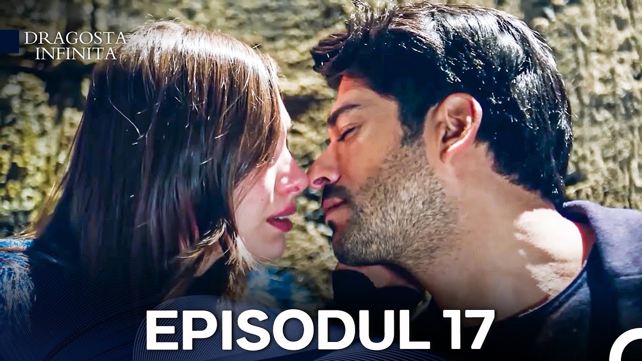 Dragoste Infinita Episodul 17