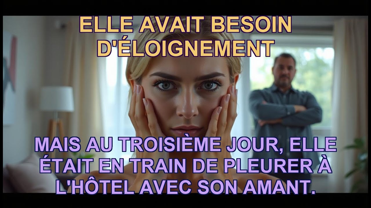 Elle avait besoin d'éloignement, mais au troisième jour, elle était EN TRAIN DE PLEURER à l'HÔTEL...