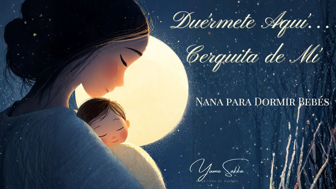 “Duérmete Aquí… Cerquita de Mí”  Nana para Dormir Bebés. Cuando Tu Voz Abraza, Él Duerme🩵Yume Sakka