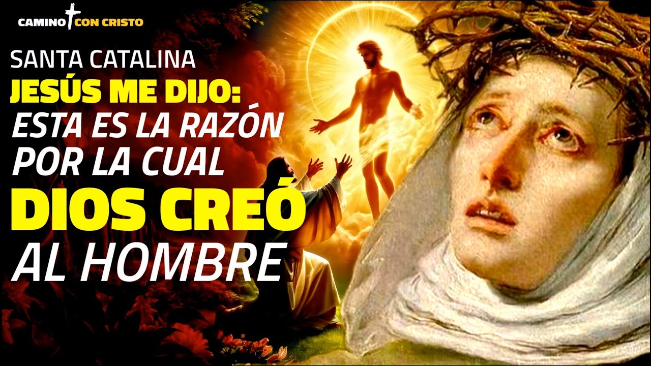 ¡Jesús me dijo por qué Dios creó al hombre! Las palabras extraordinarias de Santa Catalina