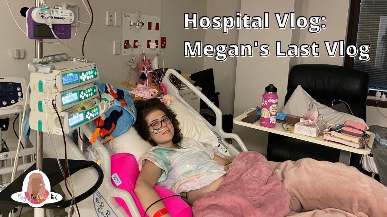 Hospital Vlog: Megan's Last Vlog | Megan the Cancer Kid