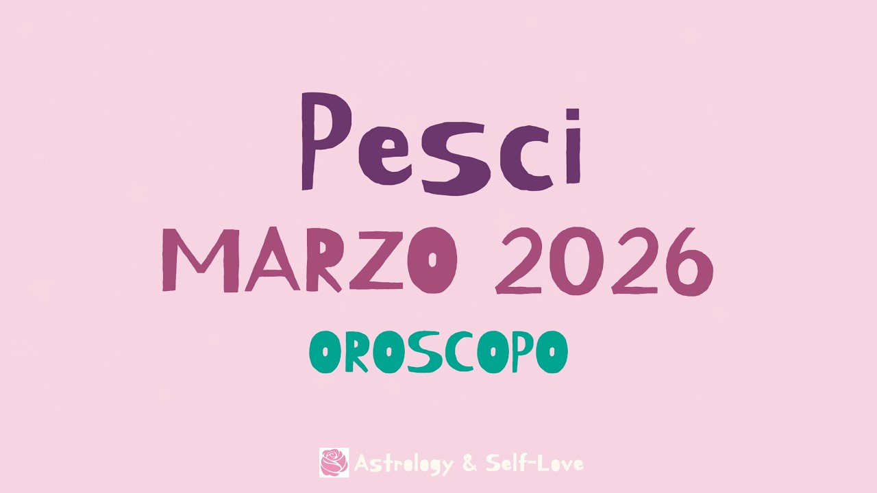 PESCI MARZO 2026 - OROSCOPO MENSILE