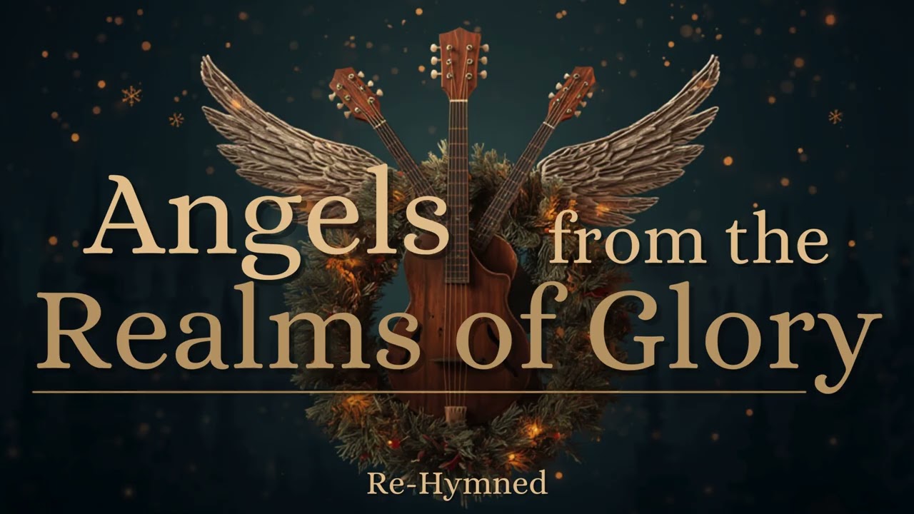 Angels from the Realms of Glory (Bluegrass Version) | Re-Hymned
